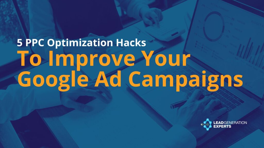 5 PPC Optimization Hacks to Improve Your Google Ad Campaigns