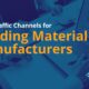 The Top 7 Traffic Channels for Building Material Manufacturers and When to Use Them
